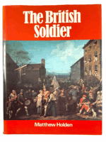 British Army The British Soldier Mathew Holden Hard Cover Reference Book