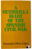 A Guerrilla Diary of the Spanish Civil War Francisco Perez Lopez Reference Book