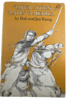 Liberators of Latin America by Bob and Jan Young Hardcover Reference Book