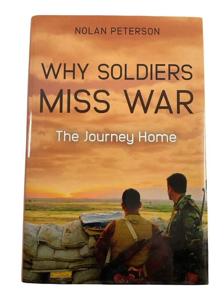US Why Soldiers Miss War the Journey Home Hard Cover Reference Book US Why Soldiers Miss War the Journey Home Hard Cover Reference Book