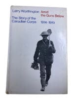 WW1 Canadian CEF The Story of the Canadian Corps Amid Guns Below Reference Book