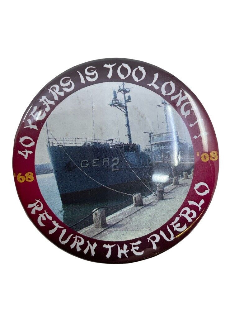 US Navy USS Pueblo 40 Years is Too Long 68-08 Reunion Button US Navy USS Pueblo 40 Years is Too Long 68-08 Reunion Button