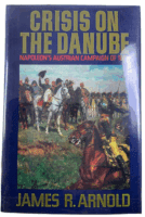 French Austrian Campaign Crisis on the Danube James R Arnold HC Reference Book