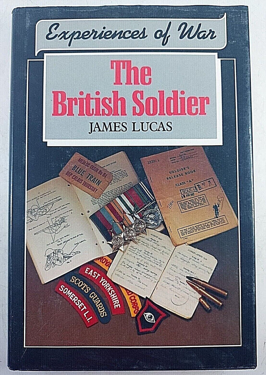 WW2 The British Soldier Experiences of War James Lucas Hardcover Reference Book WW2 The British Soldier Experiences of War James Lucas Hardcover Reference Book