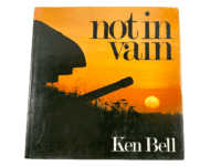 WW2 Canadian Not in Vain Ken Bell Hard Cover Reference Book