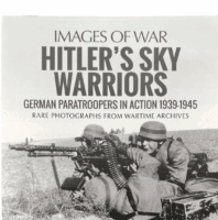 WW2 German Images of War Hitlers Sky Warriors Paratroopers SC Reference Book WW2 German Images of War Hitlers Sky Warriors Paratroopers SC Reference Book