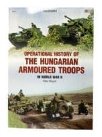 WW2 Operational History of the Hungarian Armoured Troops SC Reference Book