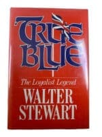 Canadian British True Blue The Loyalist Legend Walter Stewart HC Reference Book