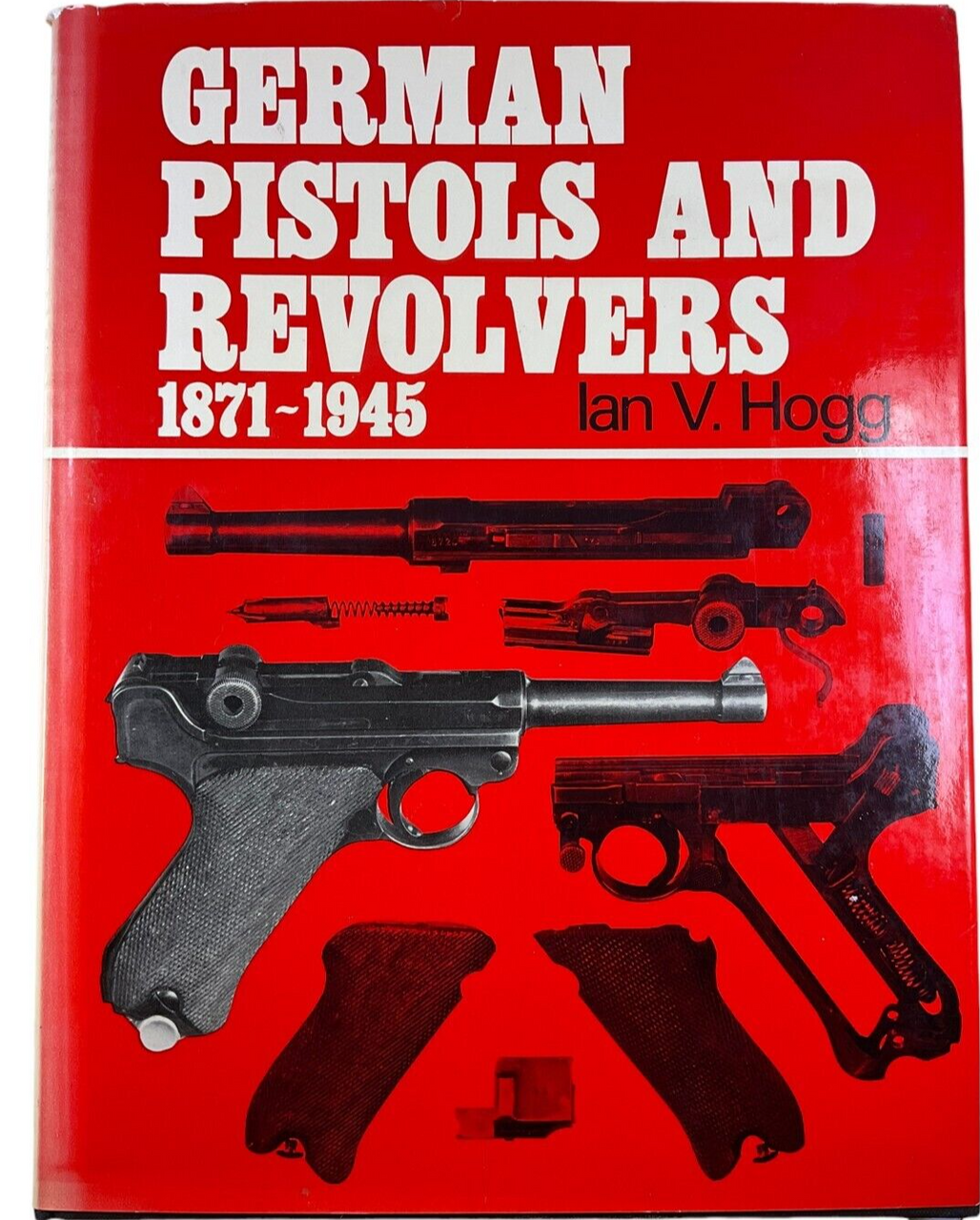 WW2 German Pistols and Revolvers 1871 to 1945 Ian V Hogg HC Reference Book WW2 German Pistols and Revolvers 1871 to 1945 Ian V Hogg HC Reference Book