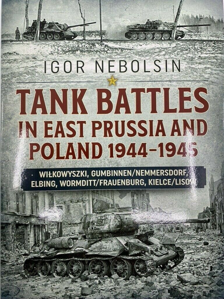 WW2 German Tank Battles in East Prussia and Poland 1944-45 Reference Book WW2 German Tank Battles in East Prussia and Poland 1944-45 Reference Book