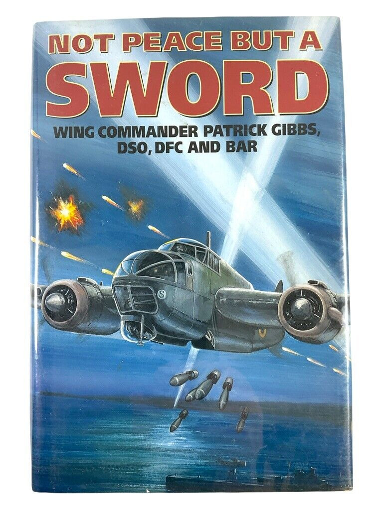 WW2 British RAF Not Peace but a Sword W/C P Gibbs Hard Cover Reference Book WW2 British RAF Not Peace but a Sword W/C P Gibbs Hard Cover Reference Book