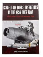 Israeli Air Forces Operations in the 1956 Suez War Soft Cover Reference Book Israeli Air Forces Operations in the 1956 Suez War Soft Cover Reference Book