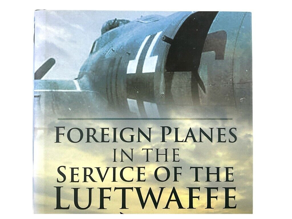 WW2 German Luftwaffe Foreign Planes in the Service Hard Cover Reference Book WW2 German Luftwaffe Foreign Planes in the Service Hard Cover Reference Book