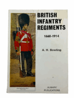British Infantry Regiments 1660 to 1914 AH Bowling Almark Pub SC Reference Book