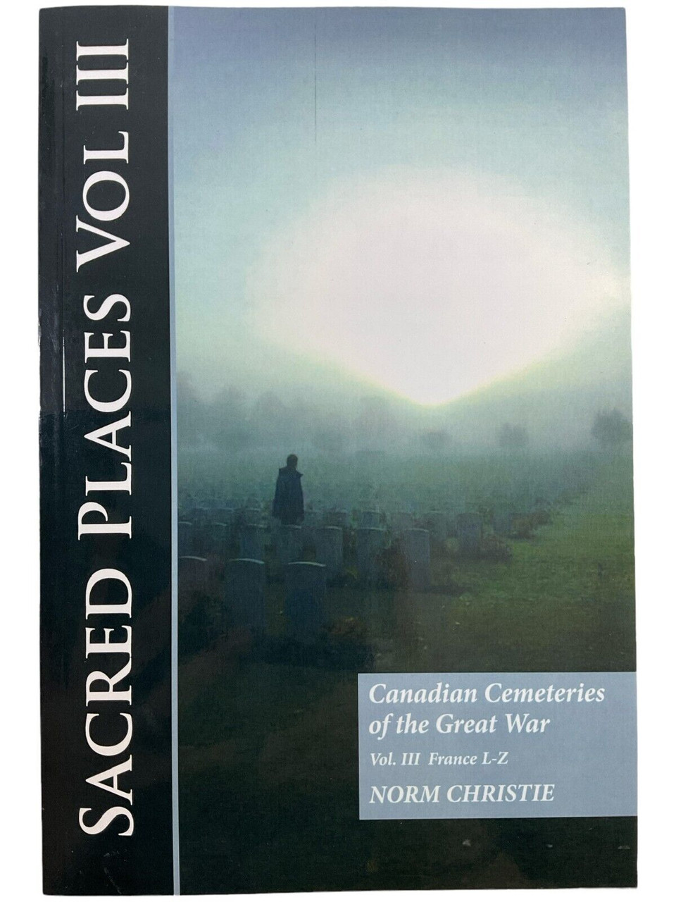 WW1 Canadian CEF Sacred Places Volume 3 Cemeteries France SC Reference Book WW1 Canadian CEF Sacred Places Volume 3 Cemeteries France SC Reference Book