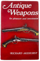 Antique Weapons for Pleasure and Investment Richard Akehurst HC Reference Book