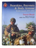 Bearskins Bayonets and Body Armour Welsh Guards 1915 to 2015 HC Reference Book