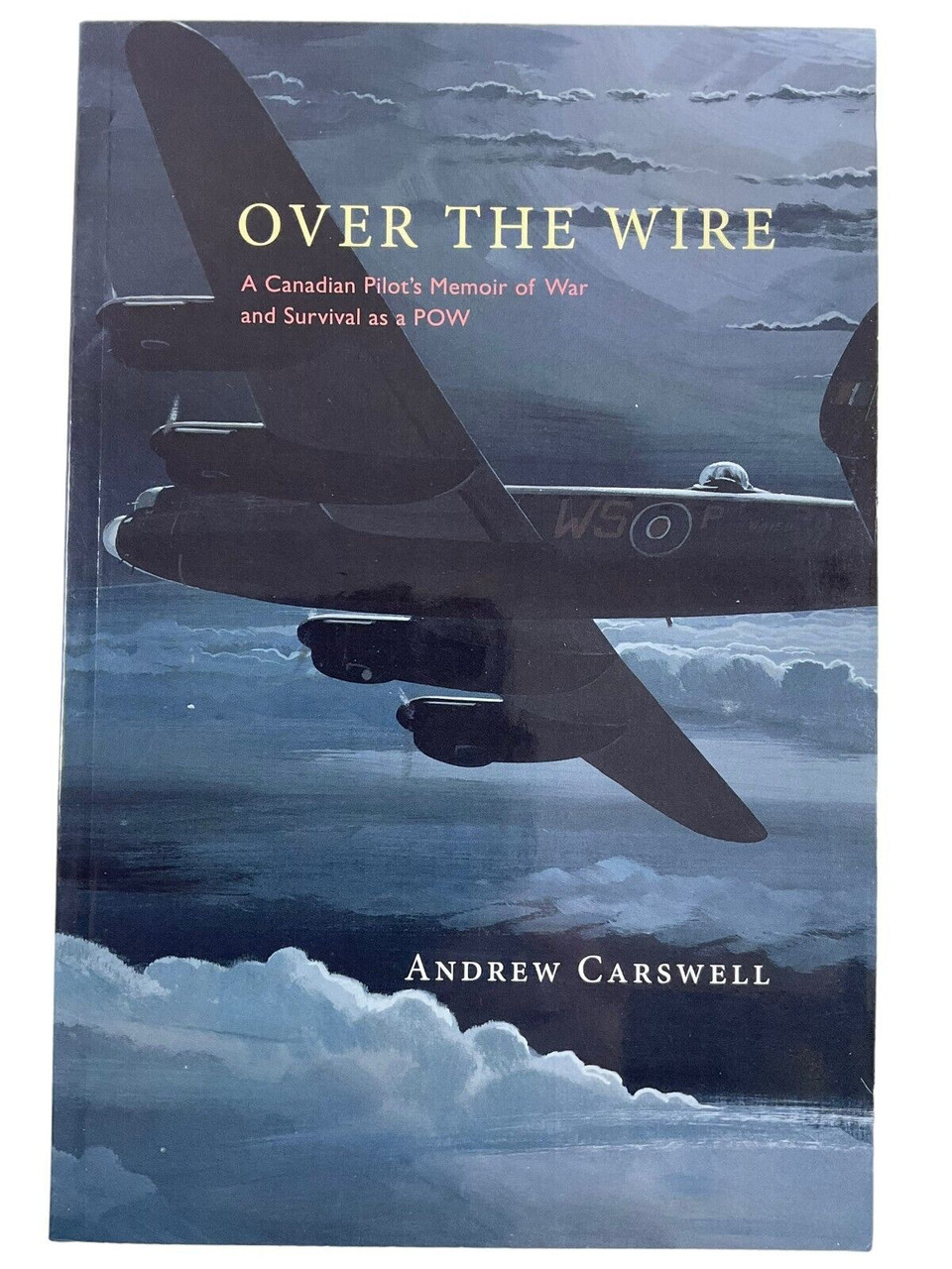WW2 Canadian POW Over the Wire Pilots Memoir Andrew Carswell SC Reference Book WW2 Canadian POW Over the Wire Pilots Memoir Andrew Carswell SC Reference Book