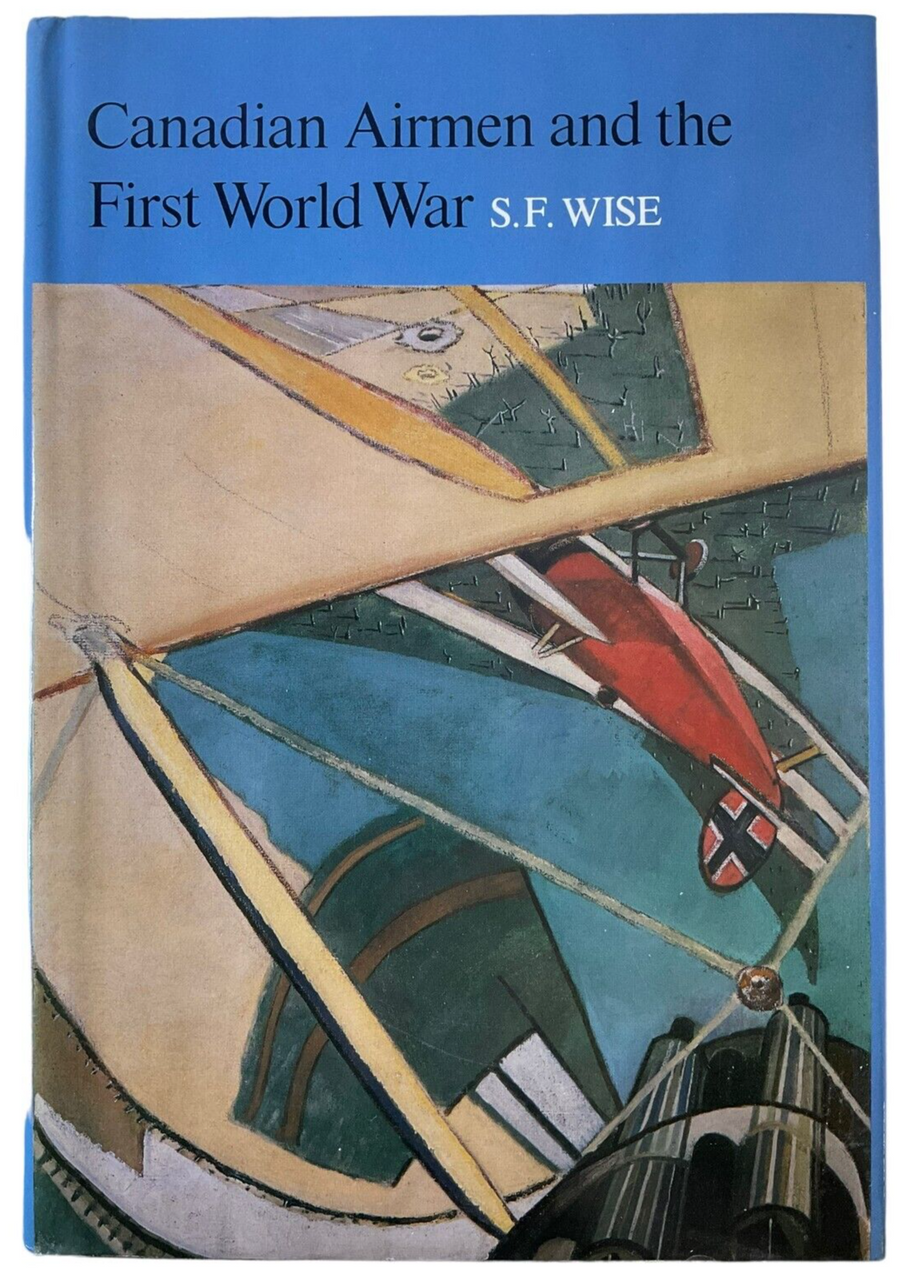 WW1 Canadian Airmen and the First World War SF Wise Hardcover Reference Book WW1 Canadian Airmen and the First World War SF Wise Hardcover Reference Book