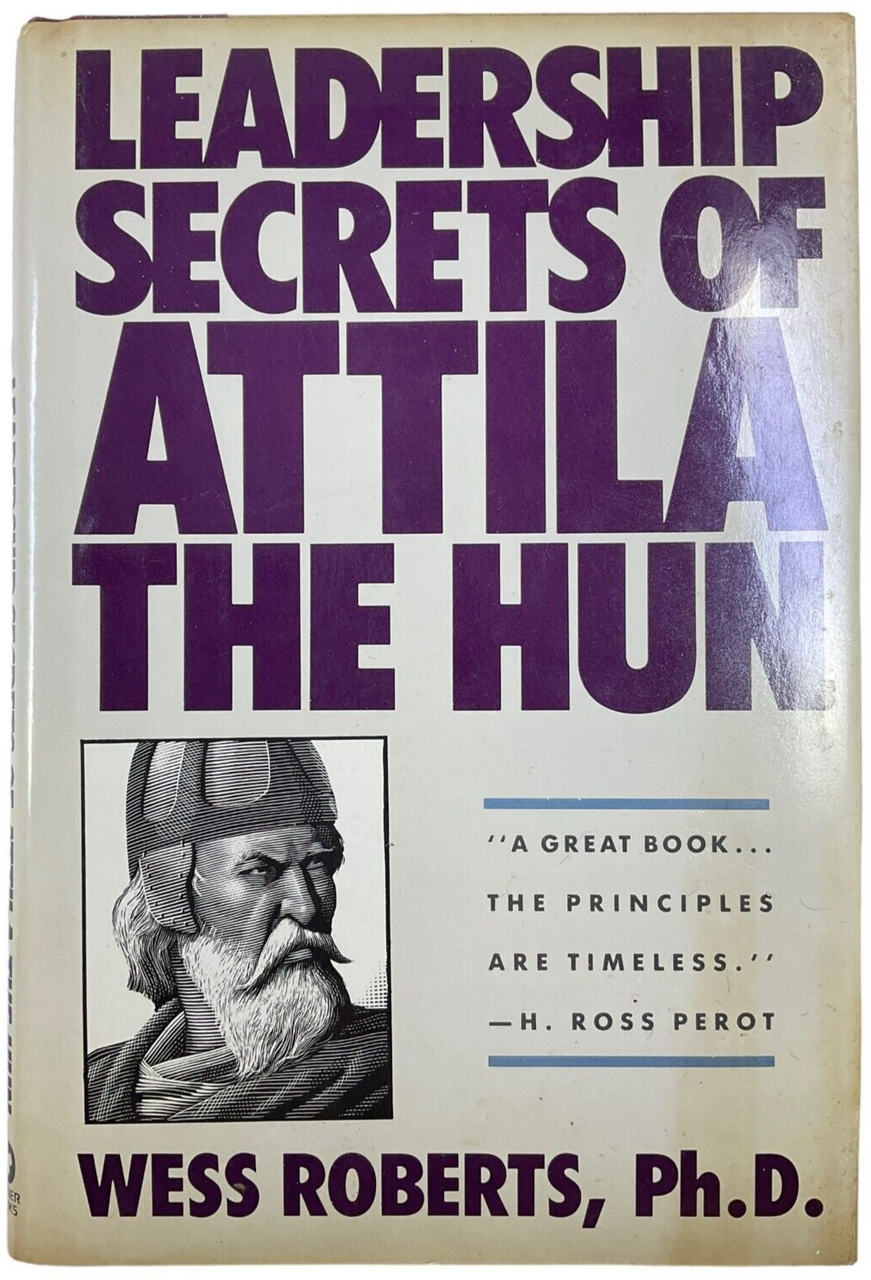 Leadership Secrets of Attila the Hun Wess Roberts PhD Hardcover Reference Book Leadership Secrets of Attila the Hun Wess Roberts PhD Hardcover Reference Book