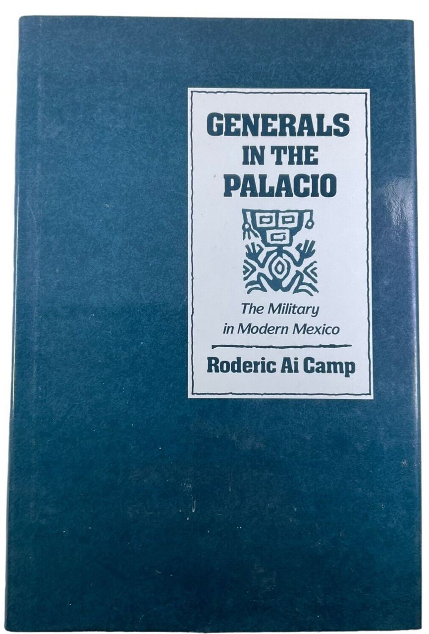 Mexican Generals in the Palacio The Military in Modern Mexico HC Reference Book Mexican Generals in the Palacio The Military in Modern Mexico HC Reference Book