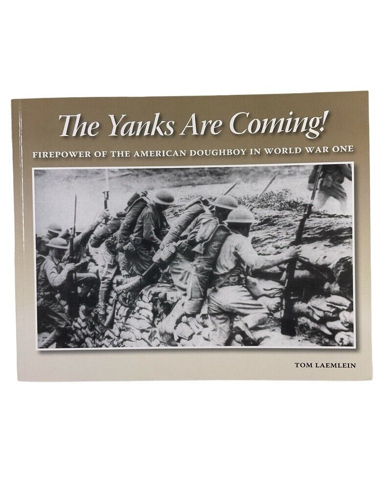 WW1 US AEF The Yanks are Coming Firepower of the Doughboy SC Reference Book WW1 US AEF The Yanks are Coming Firepower of the Doughboy SC Reference Book