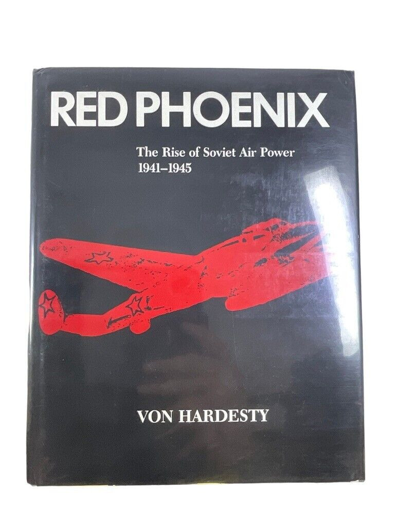 WW2 Russian Soviet Red Phoenix Rise of Air Power 1941-1945 HC Reference Book WW2 Russian Soviet Red Phoenix Rise of Air Power 1941-1945 HC Reference Book