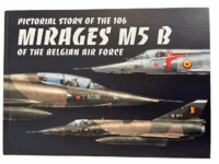 Belgian Air Force Pictorial History of Mirage M5 B Aircraft HC Reference Book Belgian Air Force Pictorial History of Mirage M5 B Aircraft HC Reference Book