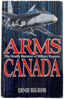 Arms Canada The Deadly Business of Military Exports Ernie Regehr Reference Book