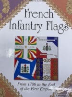 French Infantry Flags From 1786 to End First Empire Hard Cover Reference Book