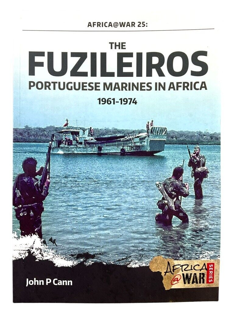 The Fuzileiros Portuguese Marines in Africa 1961-1974 SC Reference Book The Fuzileiros Portuguese Marines in Africa 1961-1974 SC Reference Book
