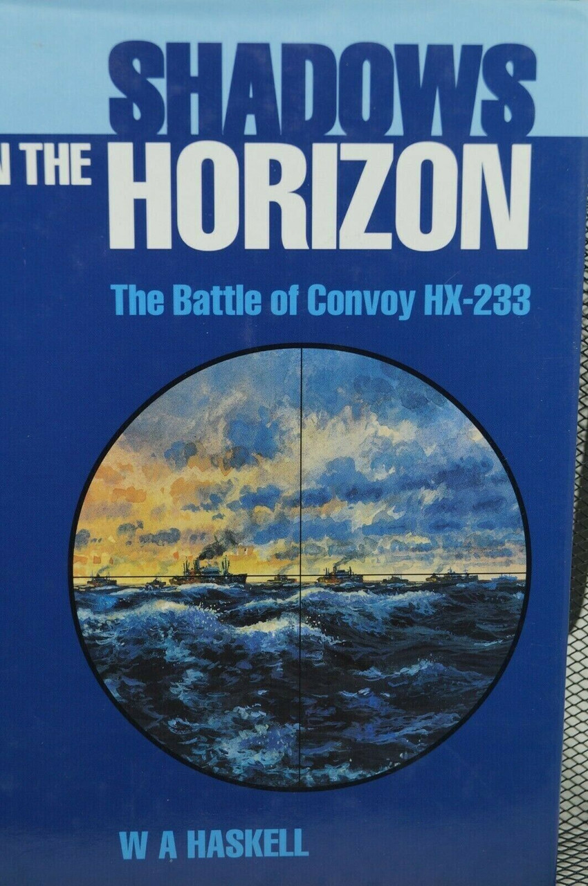 WW2 US Britain Germany Shadows On The Horizon Convoy HX-233 Reference Book WW2 US Britain Germany Shadows On The Horizon Convoy HX-233 Reference Book