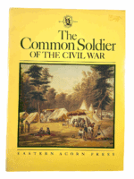 Civil War US Common Soldier Of The Civil War Soft Cover Reference Book