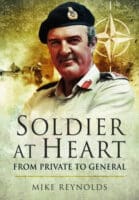 British Soldier at Heart From Private to General Mike Reynolds HC Reference Book