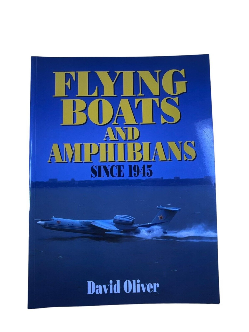 US British Russian Japanese Flying Boats and Amphibians SC Reference Book US British Russian Japanese Flying Boats and Amphibians SC Reference Book