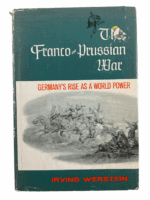 The Franco Prussian War Germanys Rise as a World Power Hardcover Reference Book