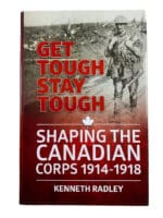 WW1 Canadian CEF Get Tough Stay Tough Shaping the Canadian Corps Reference Book