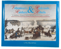 Canadian Volunteers and Redcoats Raiders and Rebels Upper Canada Reference Book
