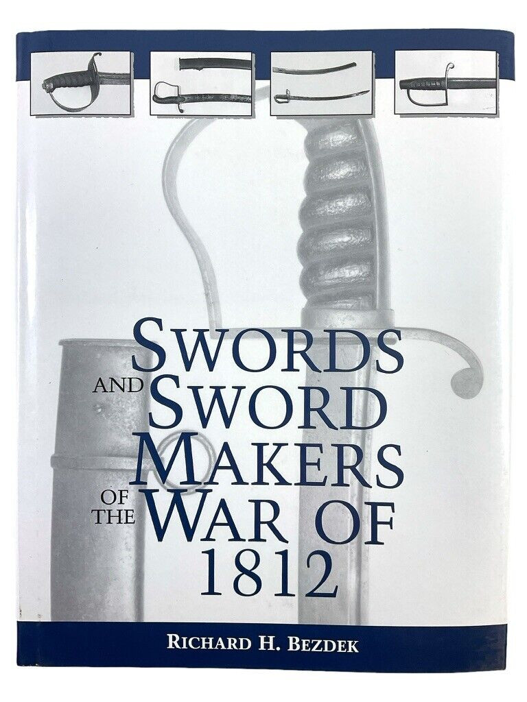US Swords and Sword Makers War of 1812 Richard Bezdek Hard Cover Reference Book US Swords and Sword Makers War of 1812 Richard Bezdek Hard Cover Reference Book