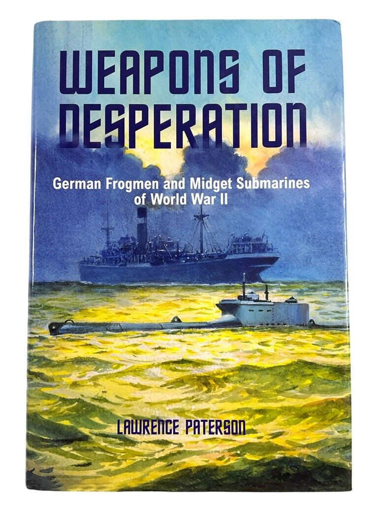 WW2 German Weapons of Desperation Frogmen Midget Submarine HC Reference Book WW2 German Weapons of Desperation Frogmen Midget Submarine HC Reference Book