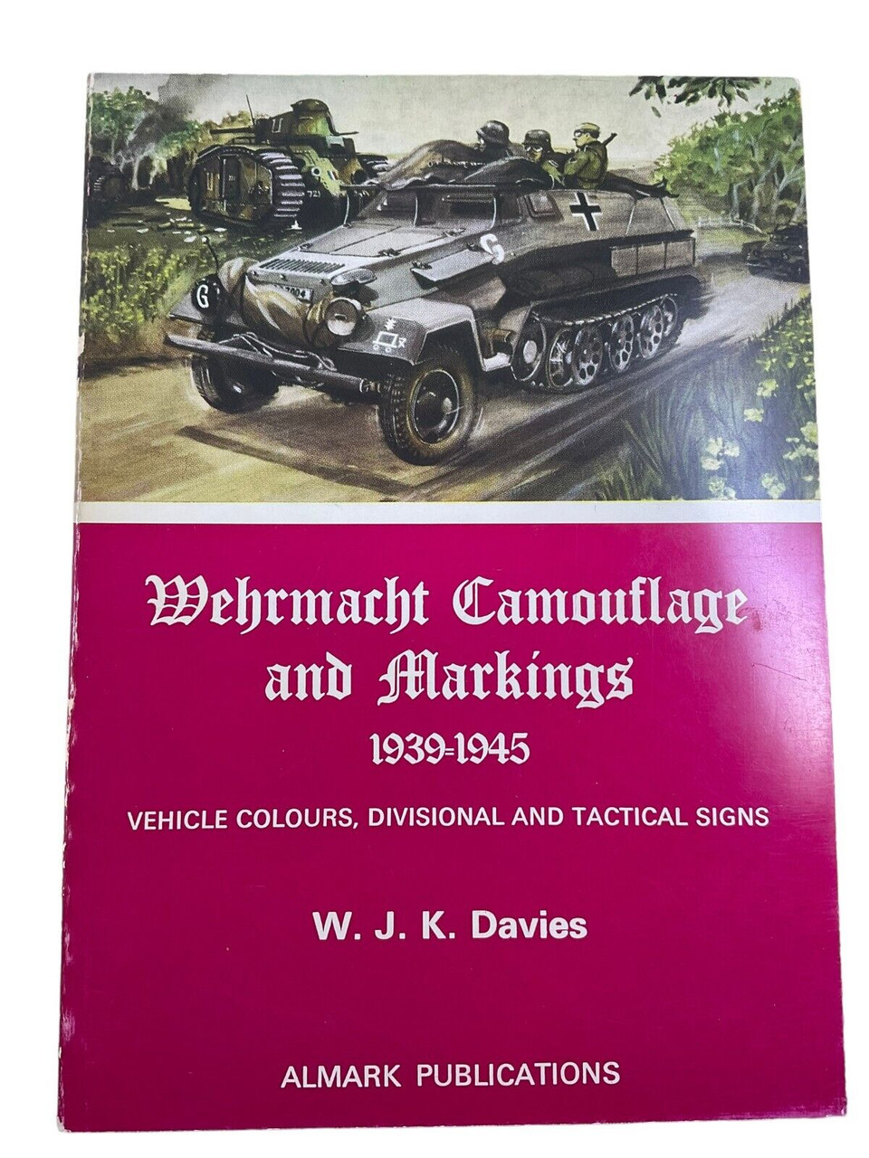 WW2 German Wehrmacht Camouflage and Markings WJK Davies Almark SC Reference Book WW2 German Wehrmacht Camouflage and Markings WJK Davies Almark SC Reference Book