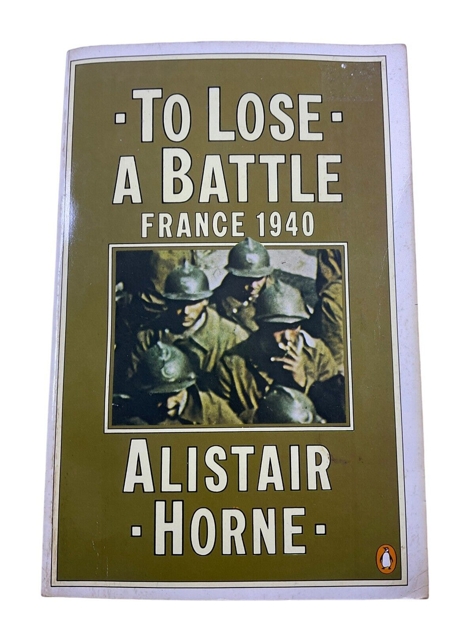 WW2 French To Lose a Battle France 1940 Alistair Horne Softcover Reference Book WW2 French To Lose a Battle France 1940 Alistair Horne Softcover Reference Book