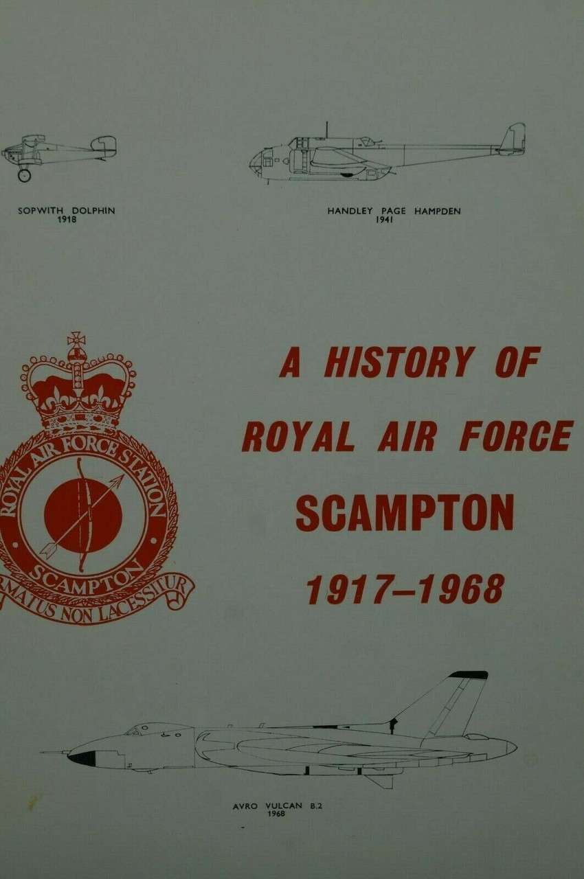 WW1 WW2 Cold War Britain RAF A History Of RAF Scampton 1917-1968 Reference Book WW1 WW2 Cold War Britain RAF A History Of RAF Scampton 1917-1968 Reference Book