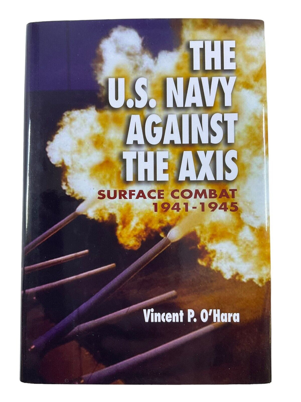 WW2 The US Navy Against the Axis Surface Combat OHara Hardcover Reference Book WW2 The US Navy Against the Axis Surface Combat OHara Hardcover Reference Book