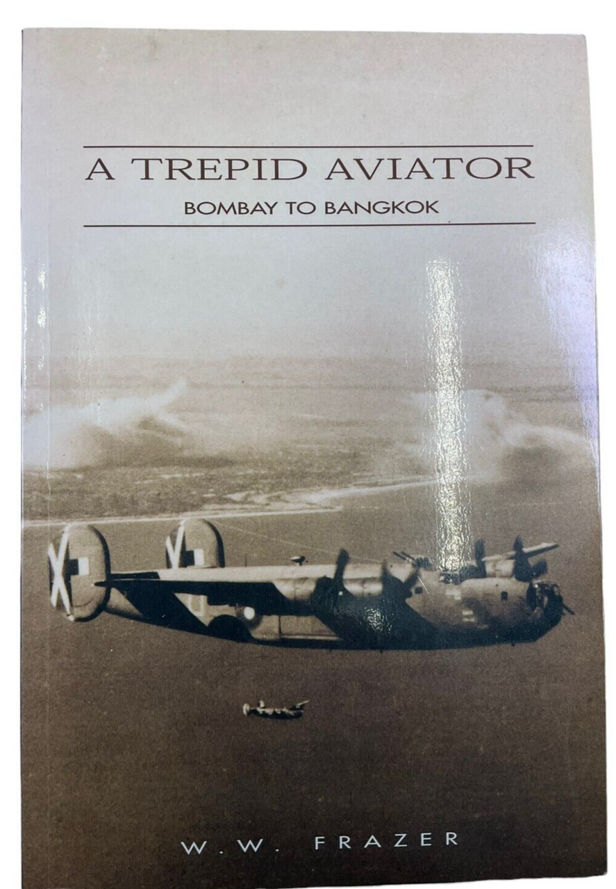 WW2 US USAAF A Trepid Aviator Bombay to Bangkok WW Frazer SC Reference Book WW2 US USAAF A Trepid Aviator Bombay to Bangkok WW Frazer SC Reference Book