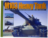 US Army M103 Heavy Tank Visual History America's Only 1950 to 70 Reference Book US Army M103 Heavy Tank Visual History America's Only 1950 to 70 Reference Book