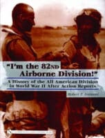 I'm the 82nd Airborne Division! History of All American Division Reference Book