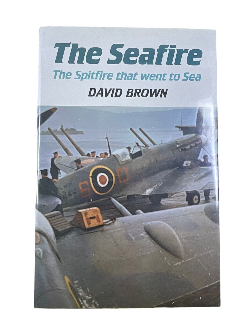 WW2 British RN FAA The Seafire The Spitfire That Went to Sea HC Reference Book WW2 British RN FAA The Seafire The Spitfire That Went to Sea HC Reference Book