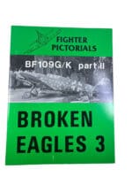 WW2 German Luftwaffe BF109G/K Part 2 Broken Eagles 3 Fighter Pict Reference Book