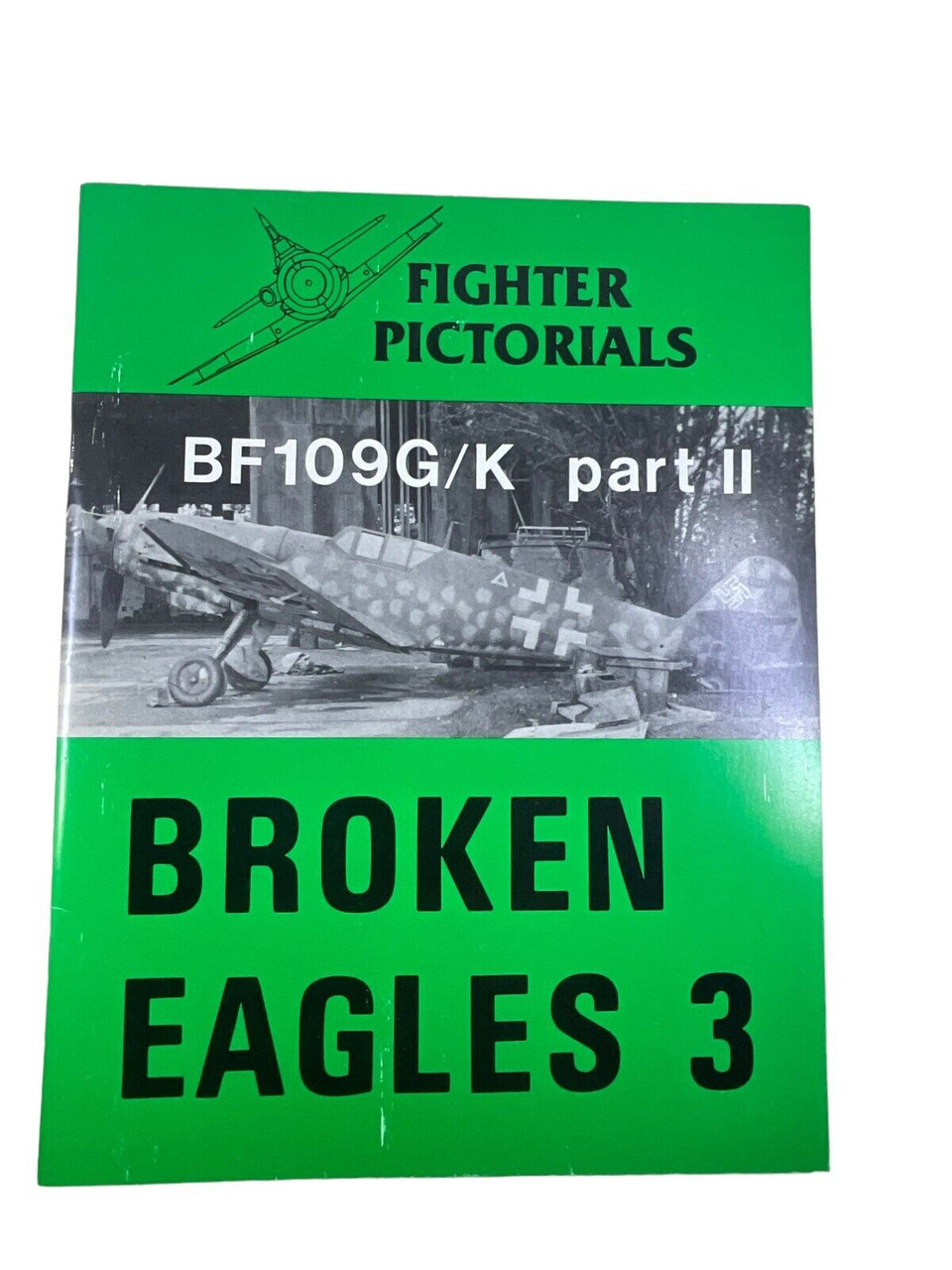 WW2 German Luftwaffe BF109G/K Part 2 Broken Eagles 3 Fighter Pict Reference Book WW2 German Luftwaffe BF109G/K Part 2 Broken Eagles 3 Fighter Pict Reference Book